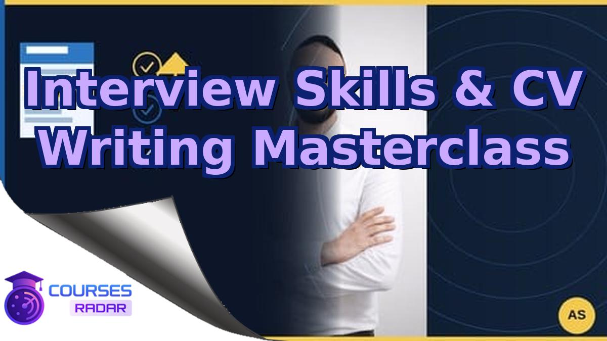 Interview Skills & CV Writing Masterclass