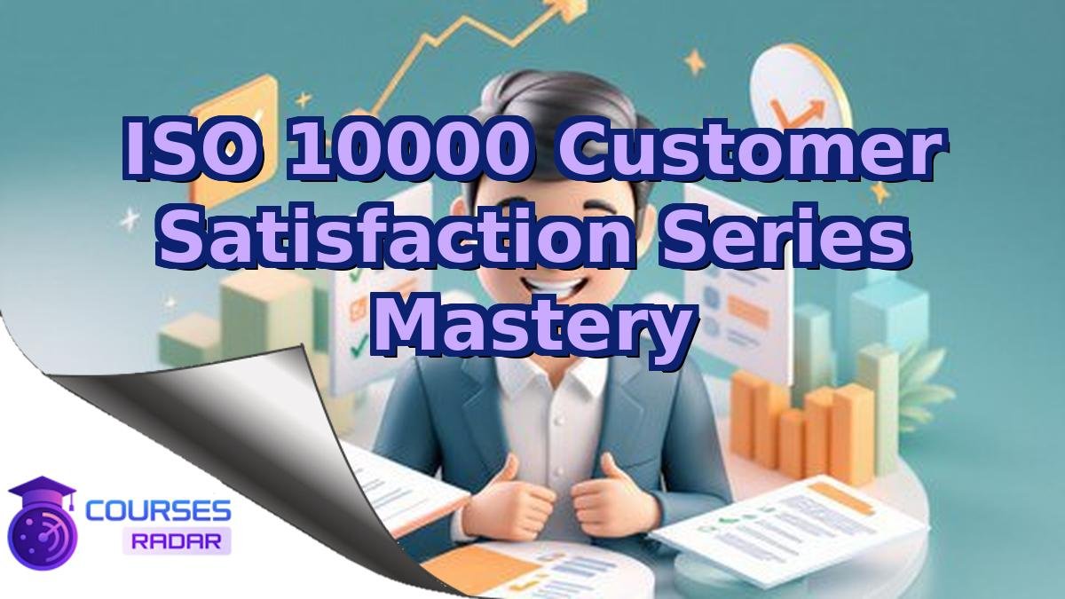 ISO 10000 Customer Satisfaction Series Mastery