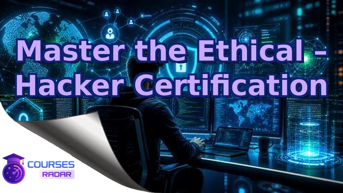 Master the Ethical – Hacker Certification