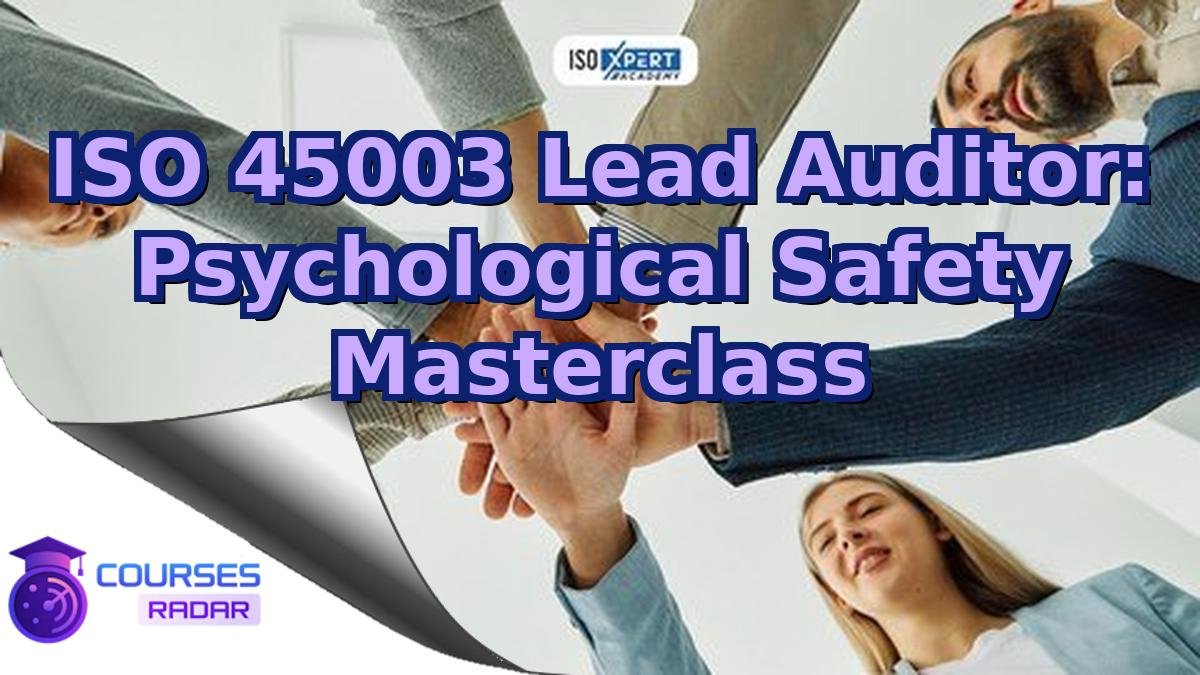 ISO 45003 Lead Auditor: Psychological Safety Masterclass