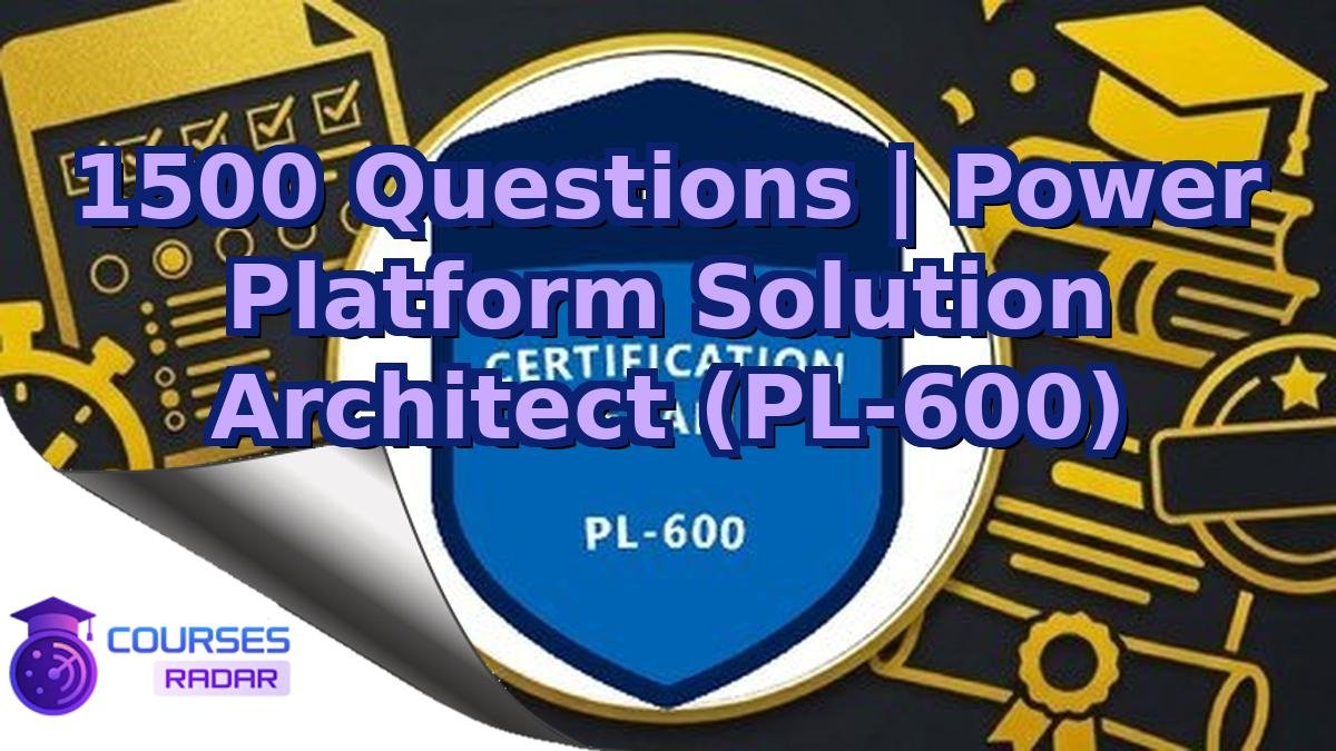 1500 Questions | Power Platform Solution Architect (PL-600)