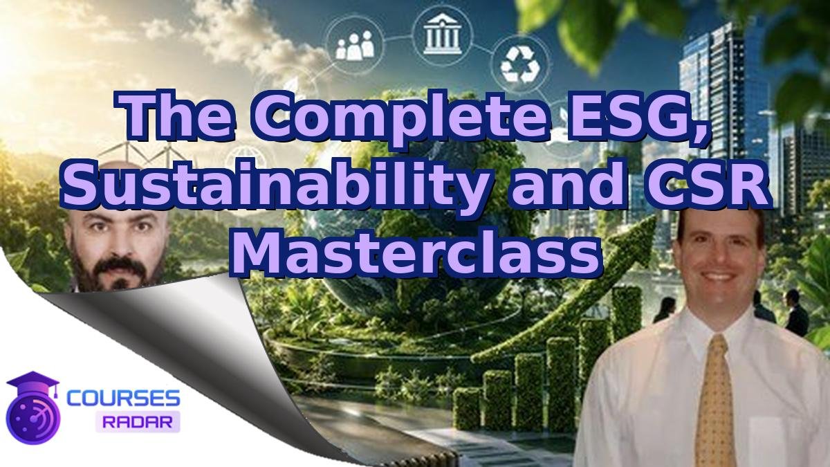 The Complete ESG, Sustainability and CSR Masterclass