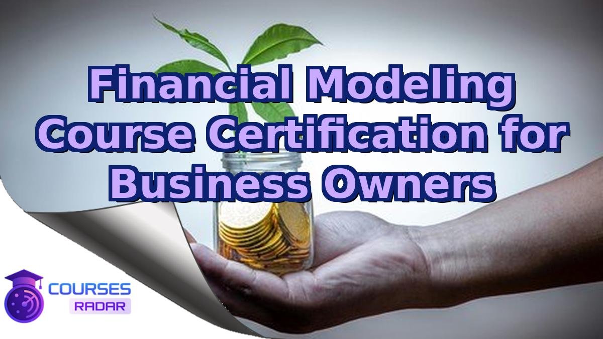 Financial Modeling Course Certification for Business Owners