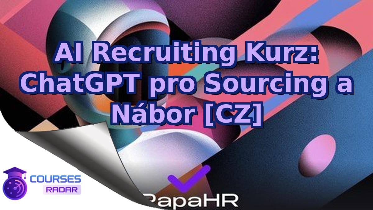 AI Recruiting Kurz: ChatGPT pro Sourcing a Nábor [CZ]