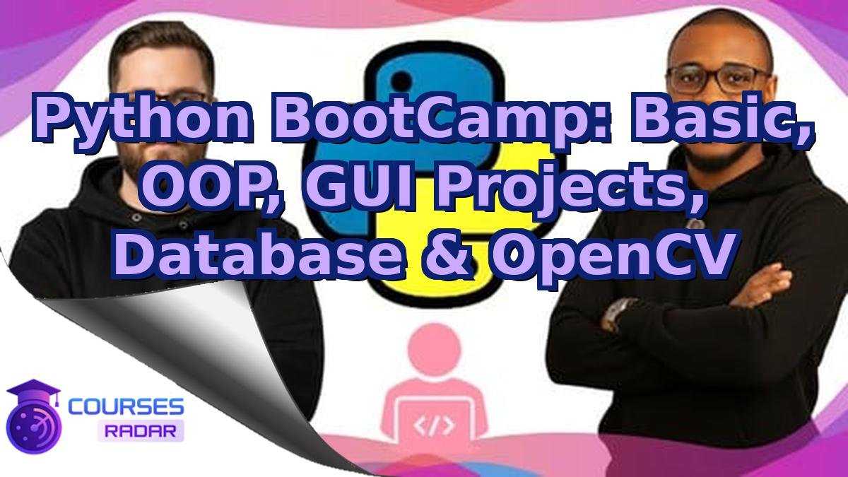 Python BootCamp: Basic, OOP, GUI Projects, Database & OpenCV
