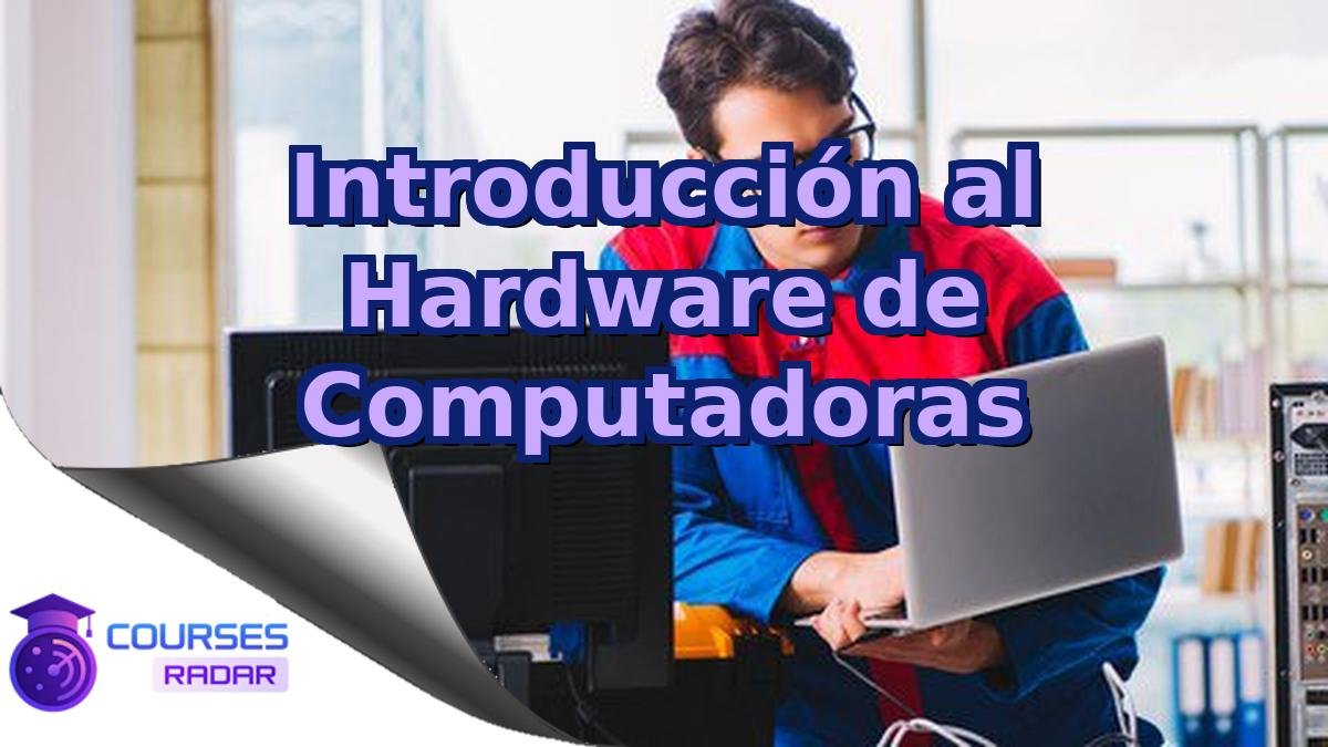 Introducción al Hardware de Computadoras