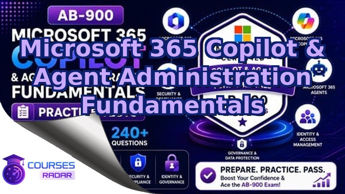 Microsoft 365 Copilot & Agent Administration Fundamentals