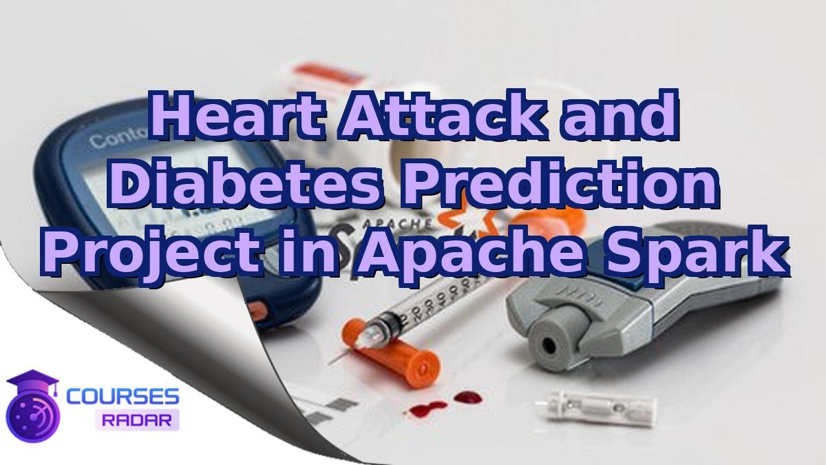 Heart Attack and Diabetes Prediction Project in Apache Spark