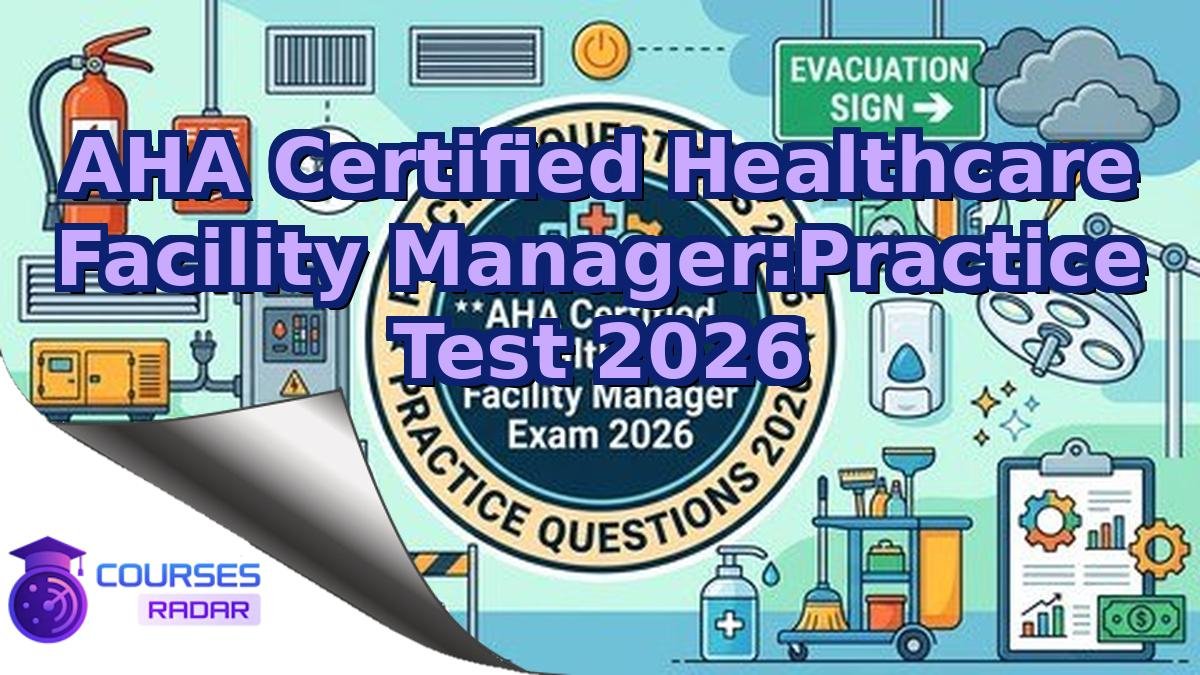AHA Certified Healthcare Facility Manager:Practice Test 2026