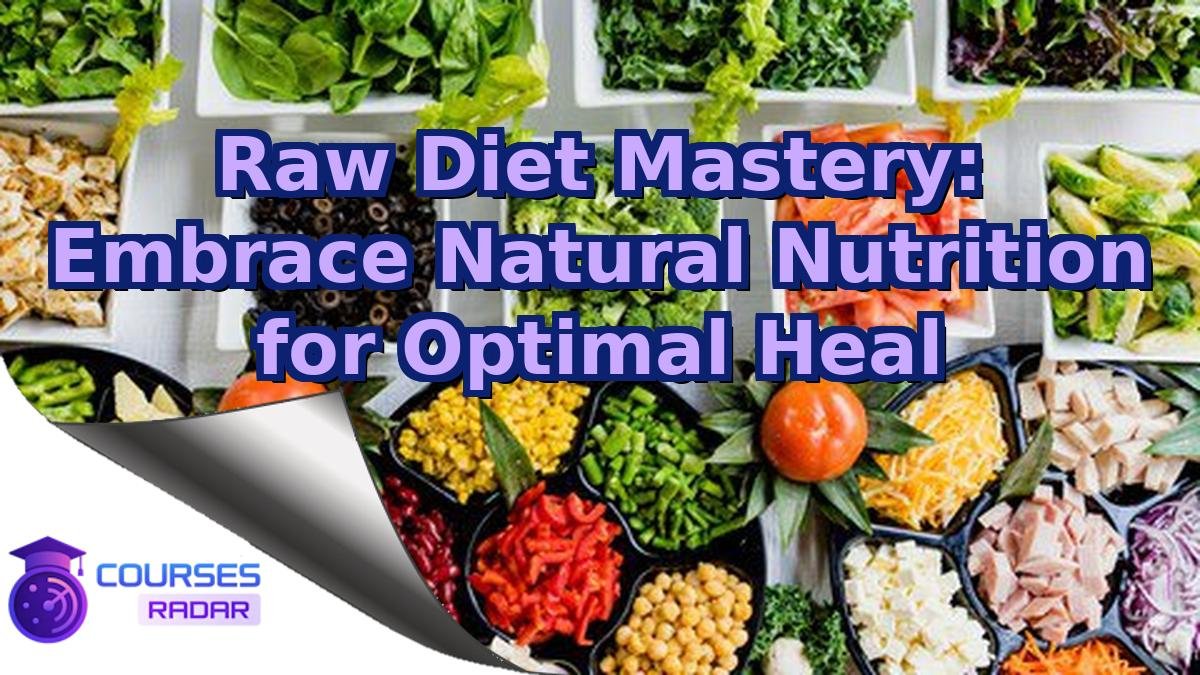 Raw Diet Mastery: Embrace Natural Nutrition for Optimal Heal
