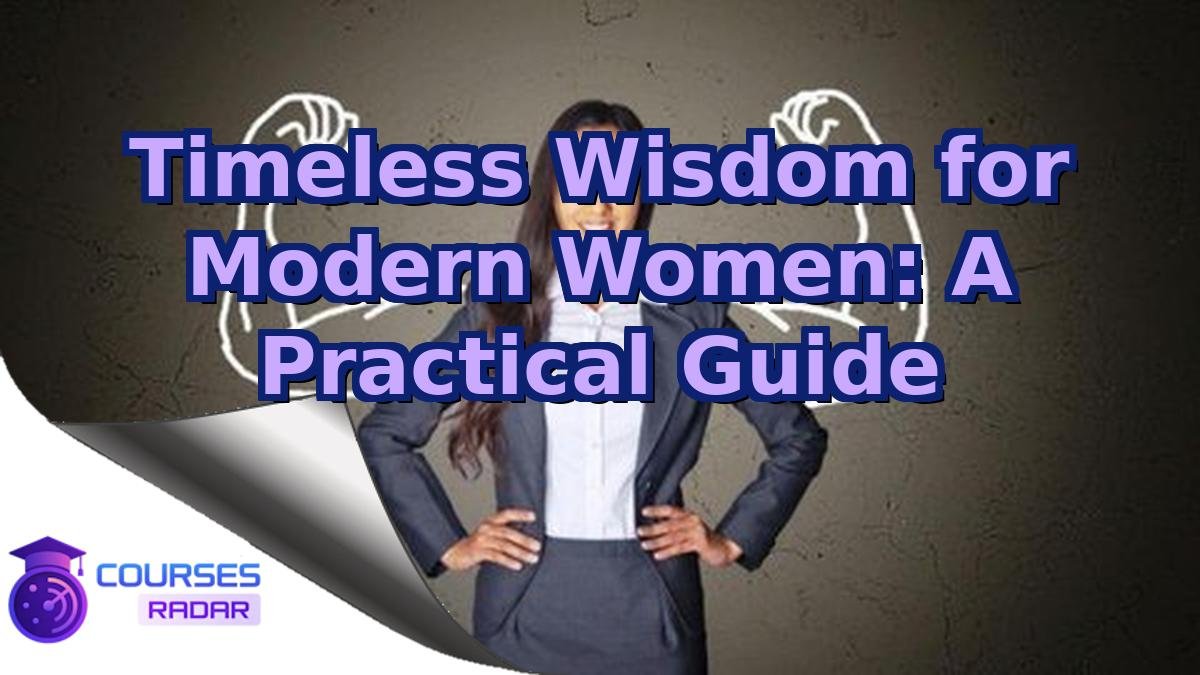 Timeless Wisdom for Modern Women: A Practical Guide