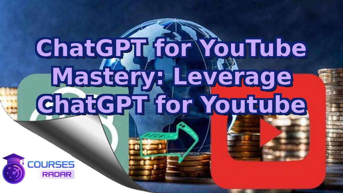 ChatGPT for YouTube Mastery: Leverage ChatGPT for Youtube