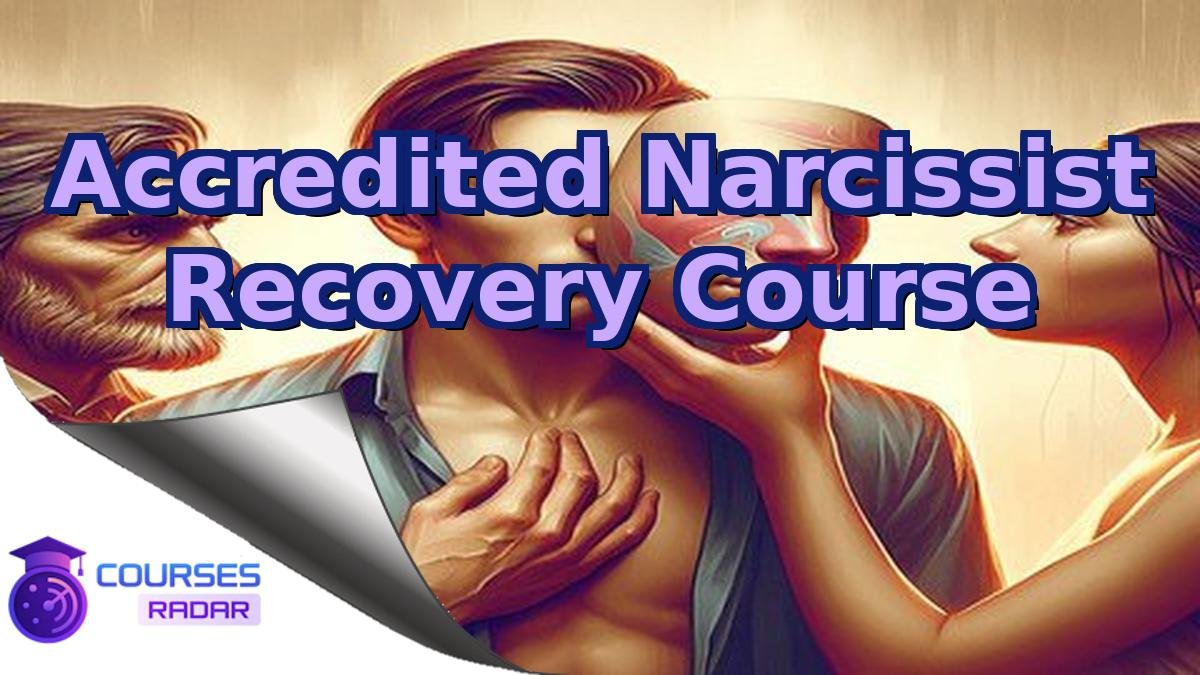 Accredited Narcissist Recovery Course