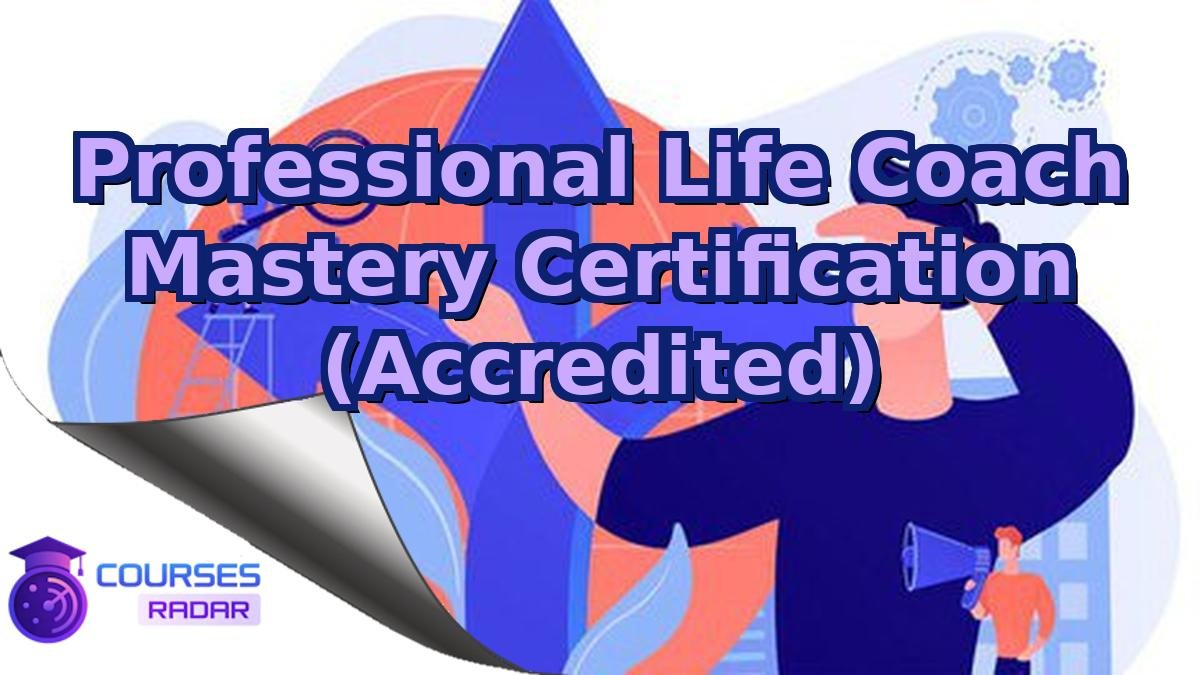 Professional Life Coach Mastery Certification (Accredited)