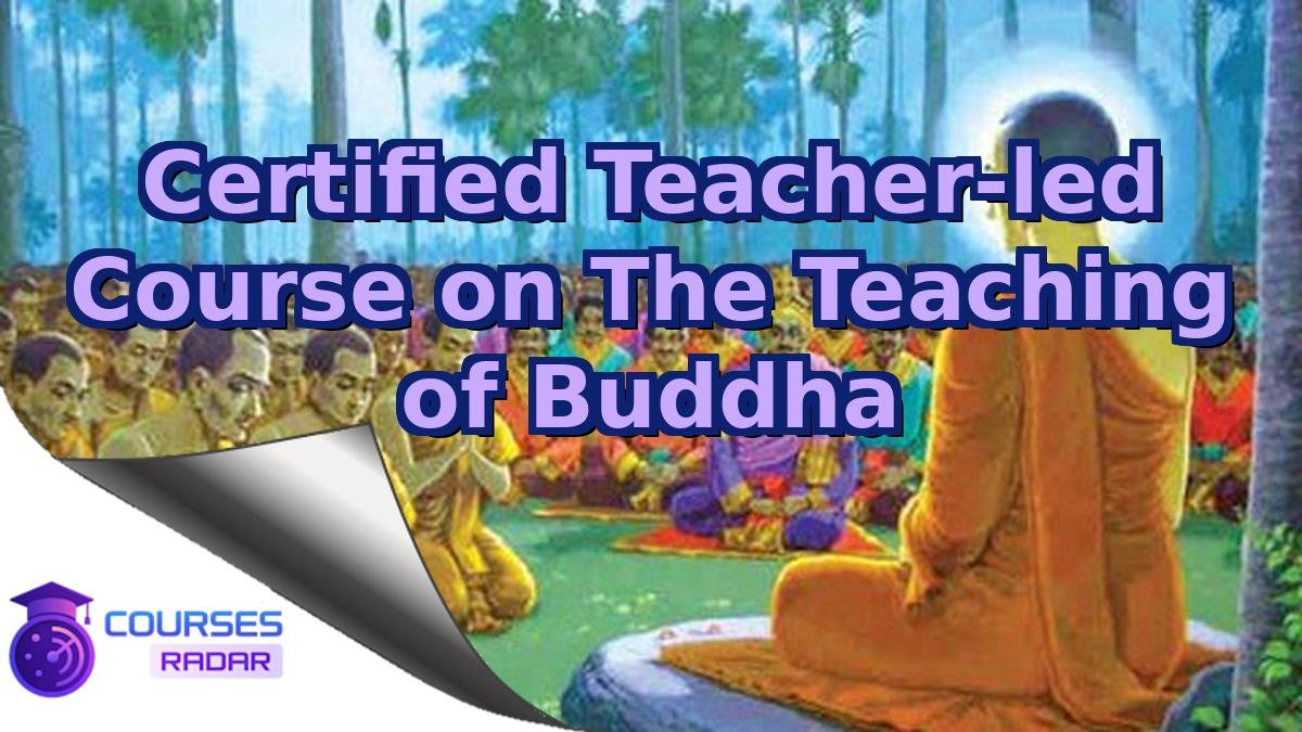 Certified Teacher-led Course on The Teaching of Buddha