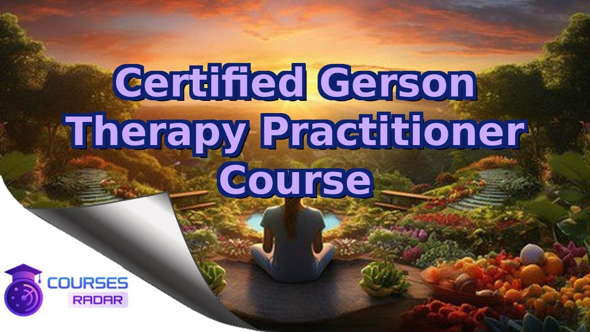 Certified Gerson Therapy Practitioner Course