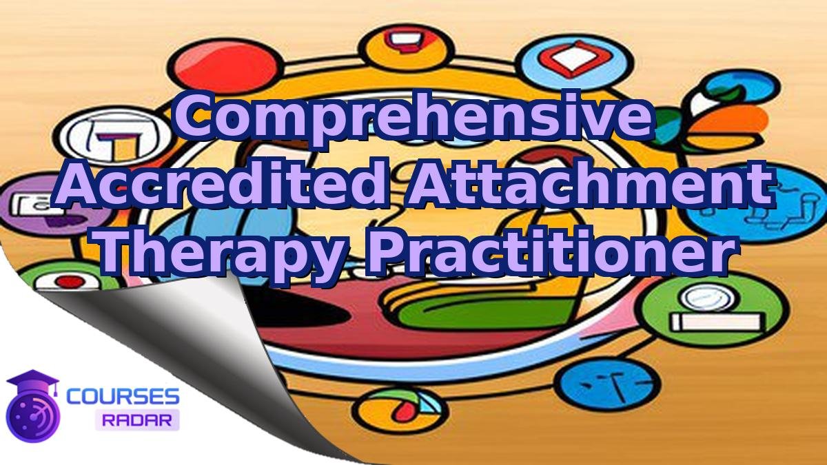 Comprehensive Accredited Attachment Therapy Practitioner