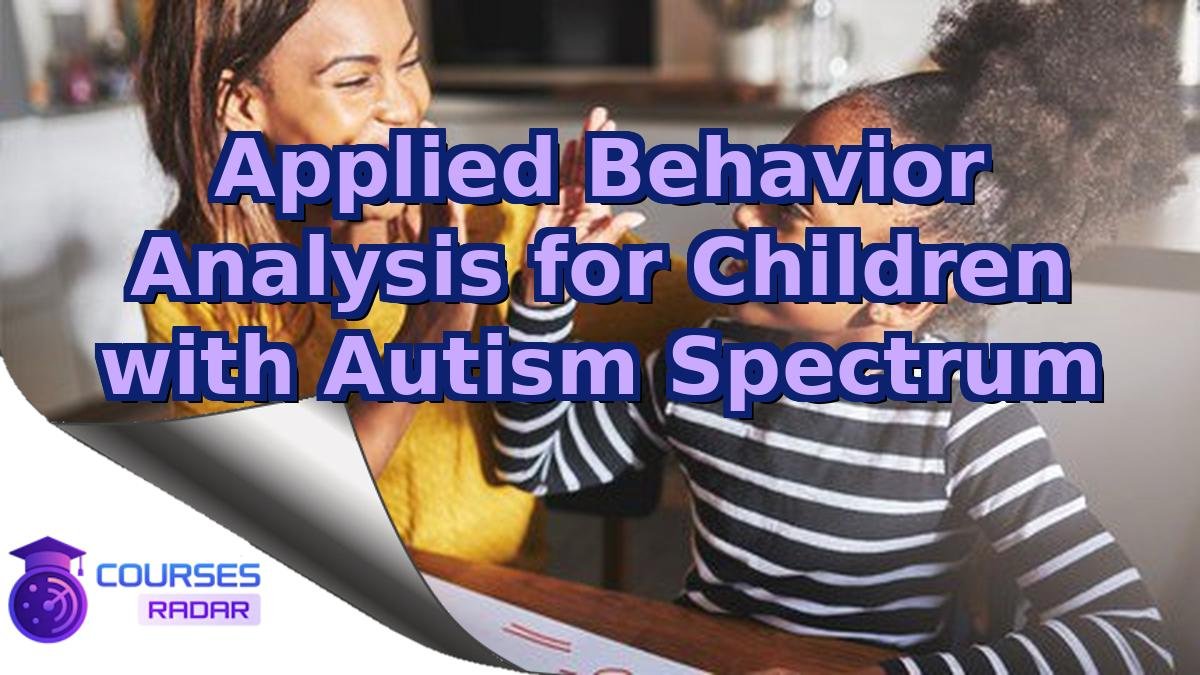 Applied Behavior Analysis for Children with Autism Spectrum
