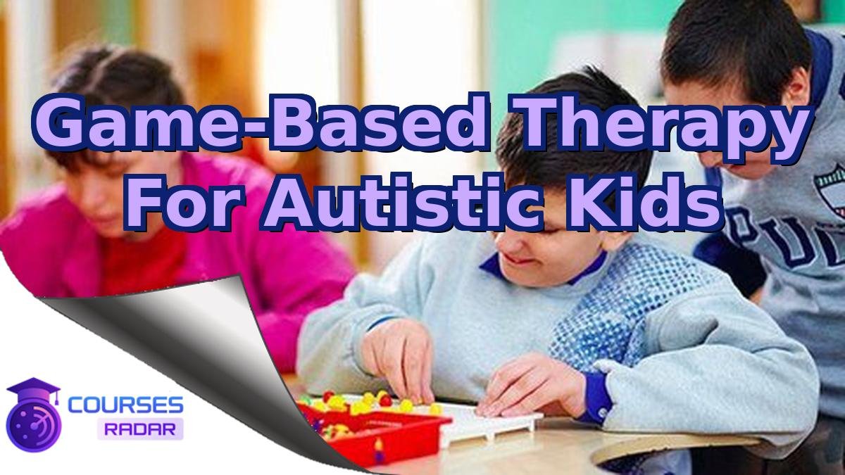 Game-Based Therapy For Autistic Kids