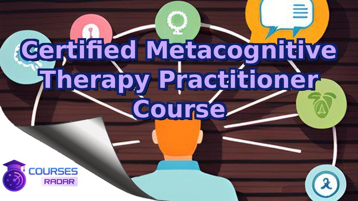 Certified Metacognitive Therapy Practitioner Course