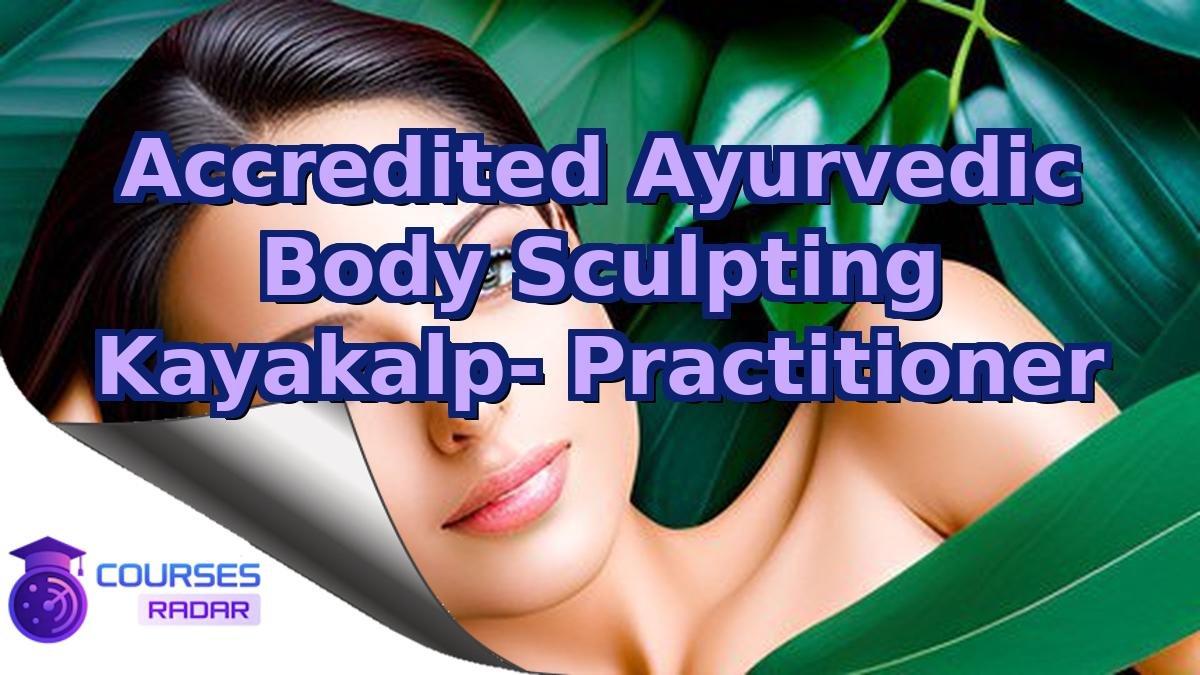 Accredited Ayurvedic Body Sculpting Kayakalp- Practitioner