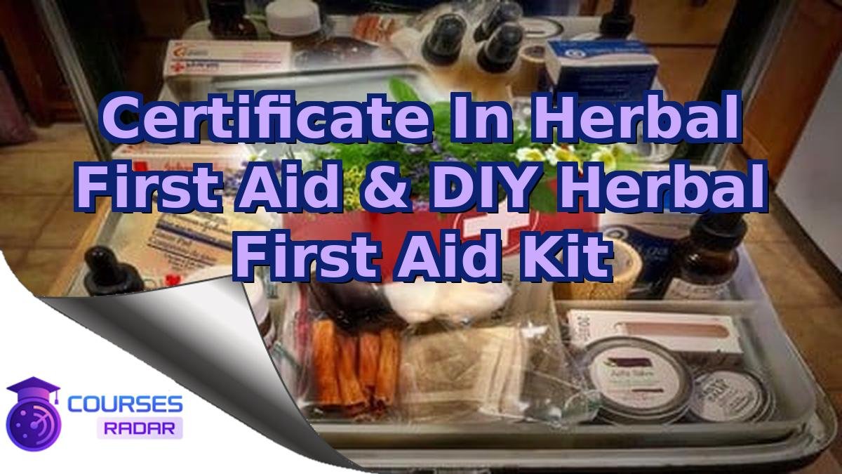 Certificate In Herbal First Aid & DIY Herbal First Aid Kit