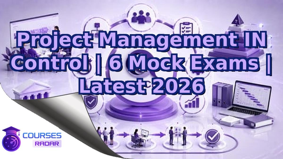 Project Management IN Control | 6 Mock Exams | Latest 2026