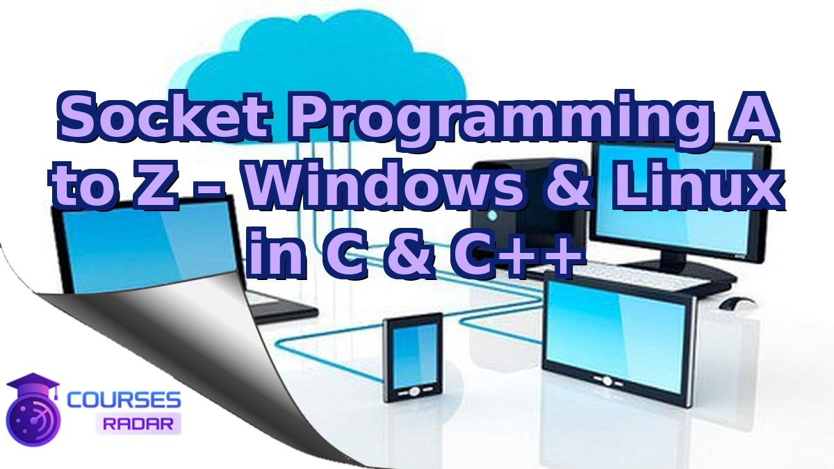 Socket Programming A to Z – Windows & Linux in C & C++