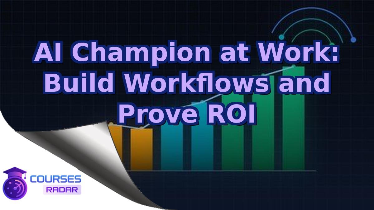 AI Champion at Work: Build Workflows and Prove ROI