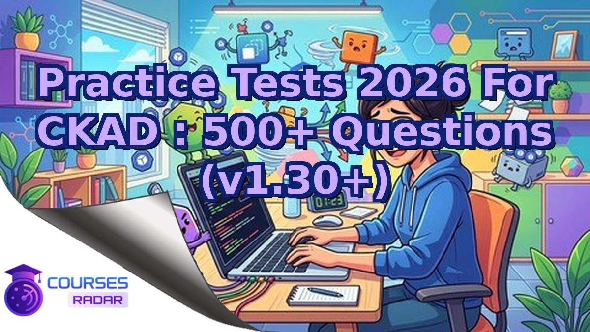 Practice Tests 2026 For CKAD : 500+ Questions (v1.30+)