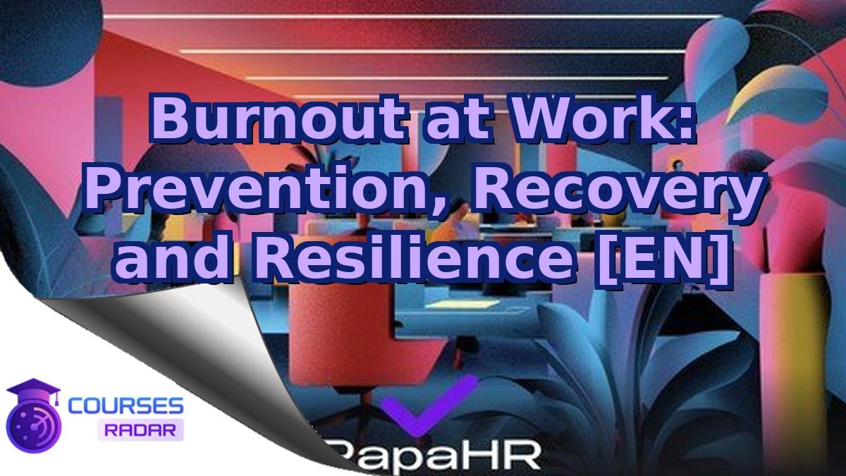 Burnout at Work: Prevention, Recovery and Resilience [EN]
