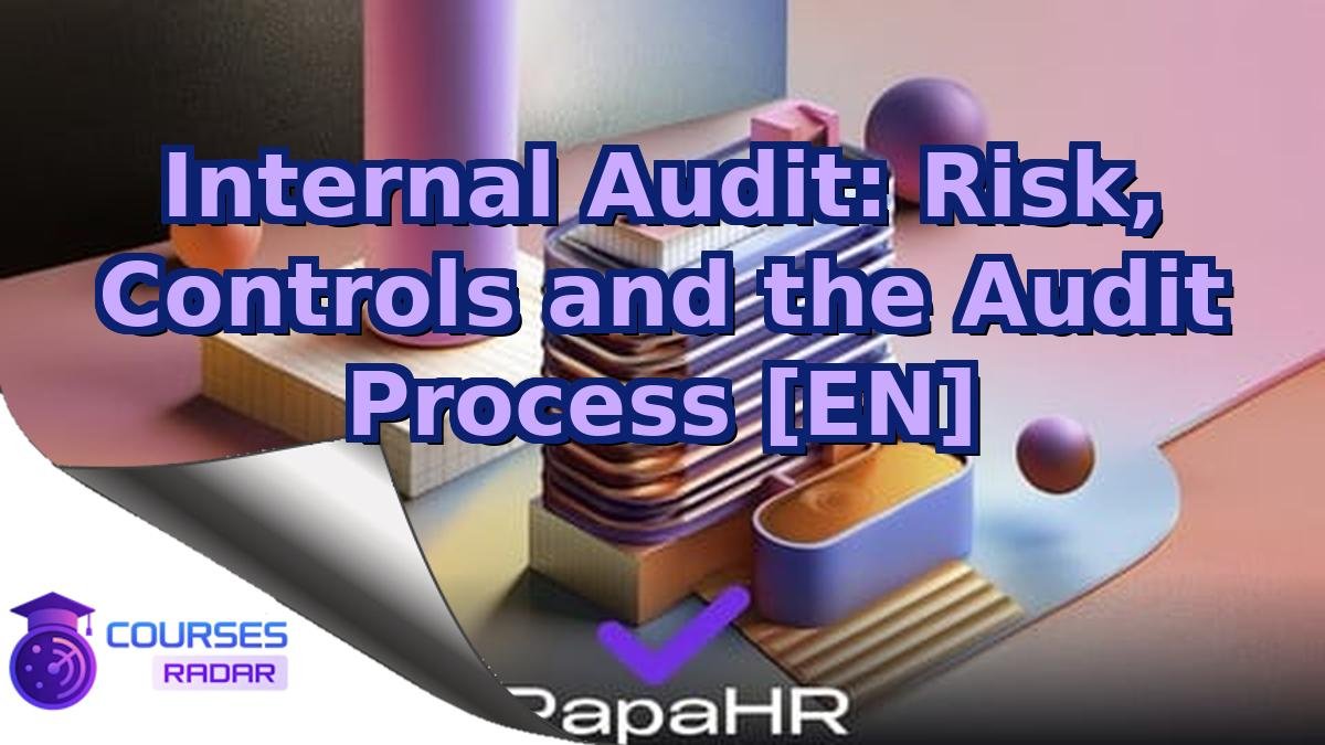 Internal Audit: Risk, Controls and the Audit Process [EN]