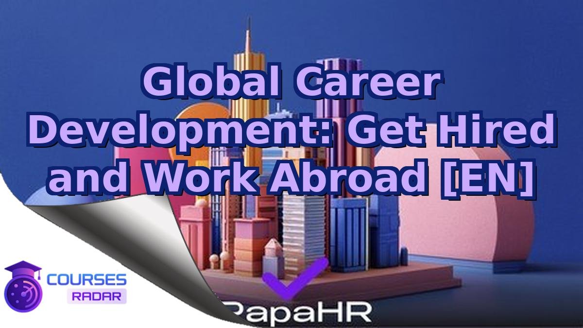 Global Career Development: Get Hired and Work Abroad [EN]