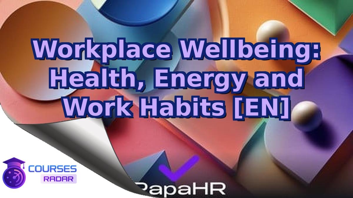Workplace Wellbeing: Health, Energy and Work Habits [EN]