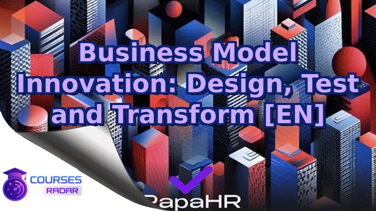 Business Model Innovation: Design, Test and Transform [EN]