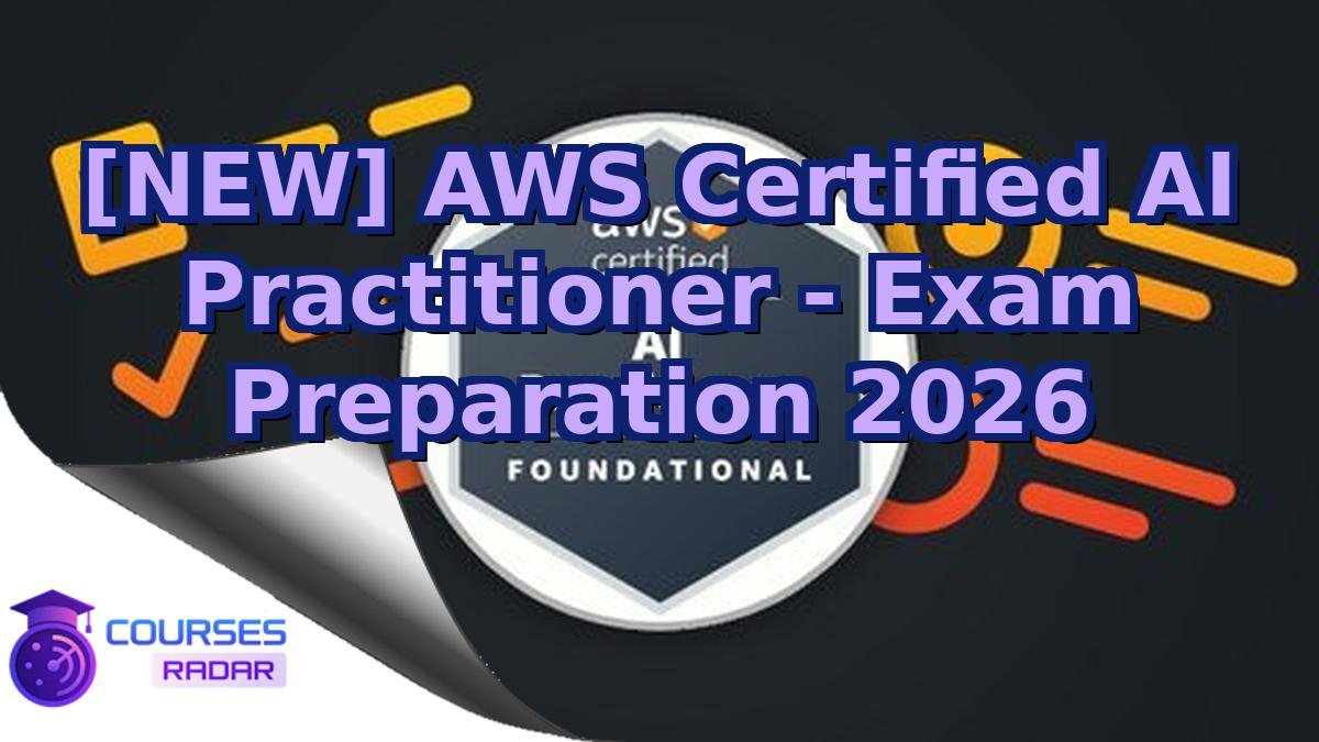 [NEW] AWS Certified AI Practitioner - Exam Preparation 2026