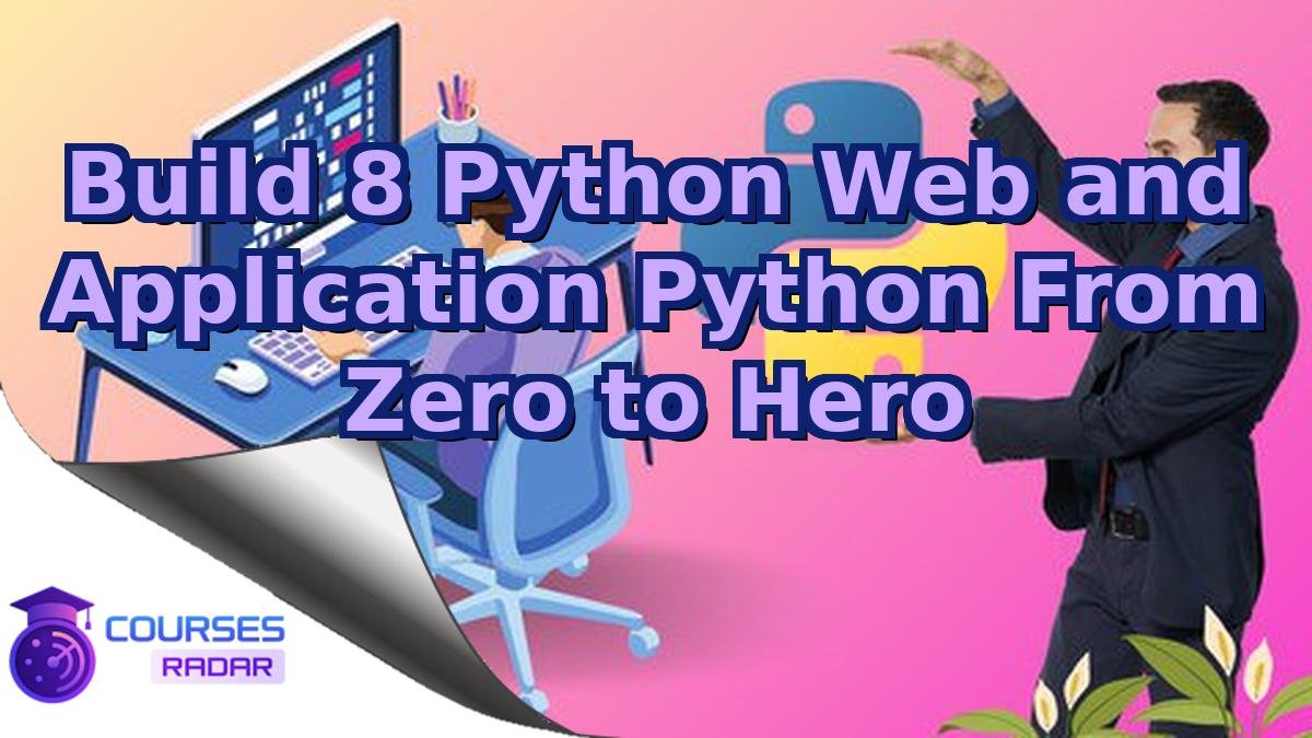 Build 8 Python Web and Application Python From Zero to Hero