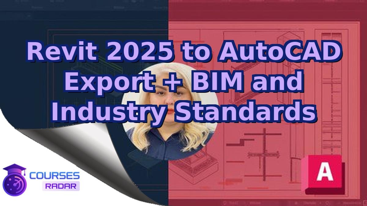 Revit 2025 to AutoCAD Export + BIM and Industry Standards