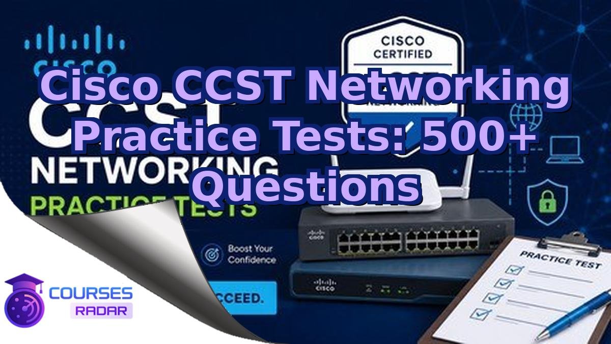 Cisco CCST Networking Practice Tests: 500+ Questions