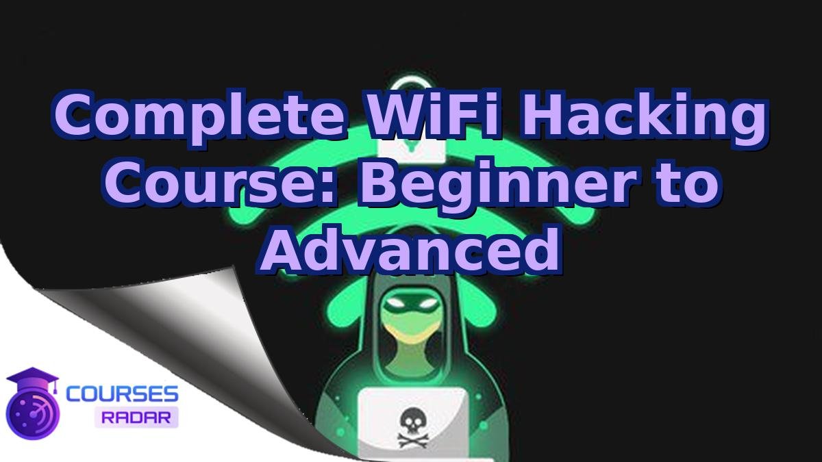 Complete WiFi Hacking Course: Beginner to Advanced