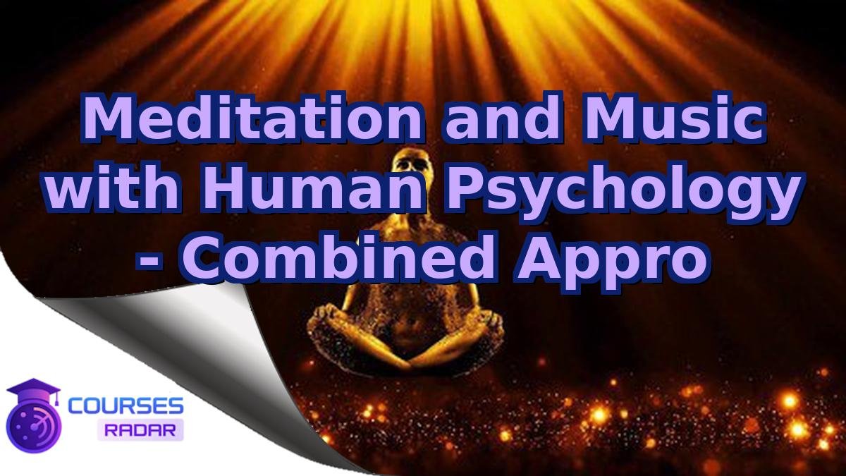 Meditation and Music with Human Psychology - Combined Appro