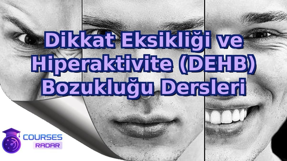 Dikkat Eksikliği ve Hiperaktivite (DEHB) Bozukluğu Dersleri