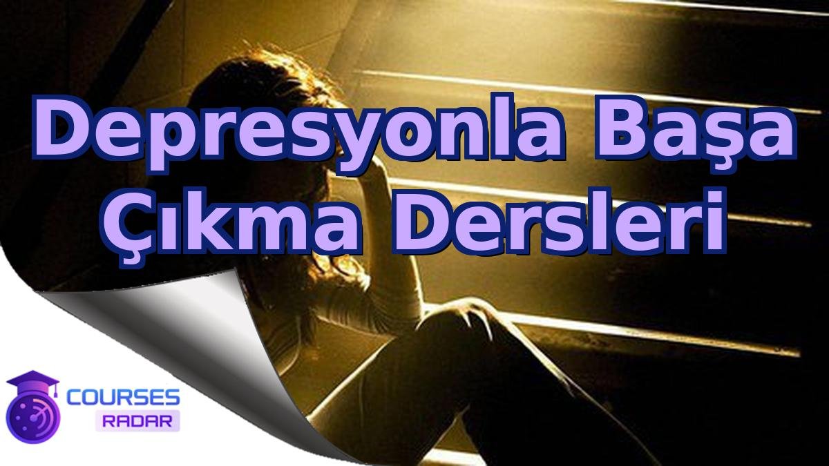 Depresyonla Başa Çıkma Dersleri
