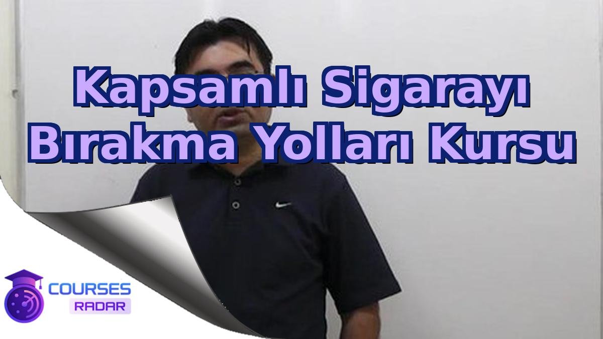 Kapsamlı Sigarayı Bırakma Yolları Kursu