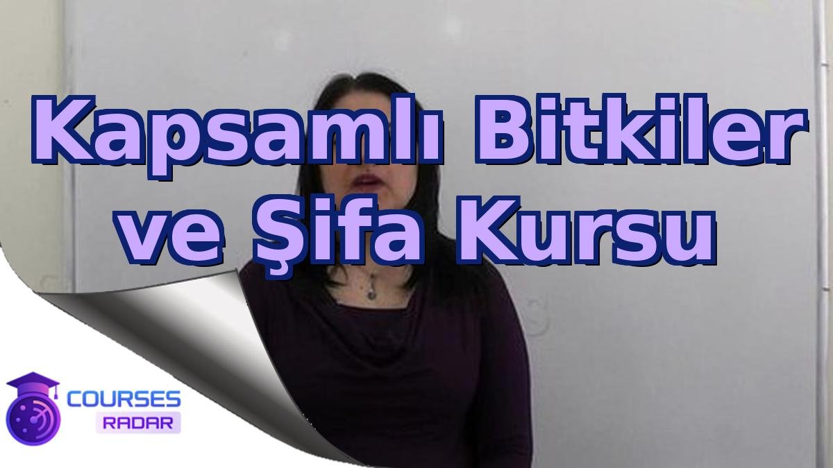 Kapsamlı Bitkiler ve Şifa Kursu
