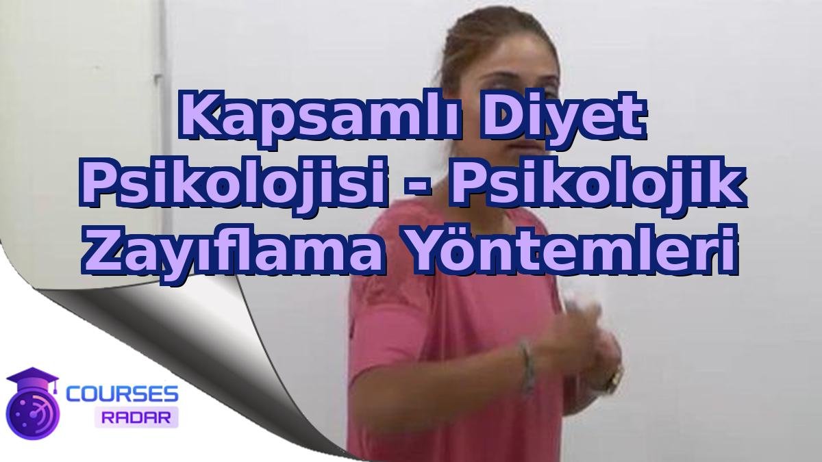 Kapsamlı Diyet Psikolojisi - Psikolojik Zayıflama Yöntemleri
