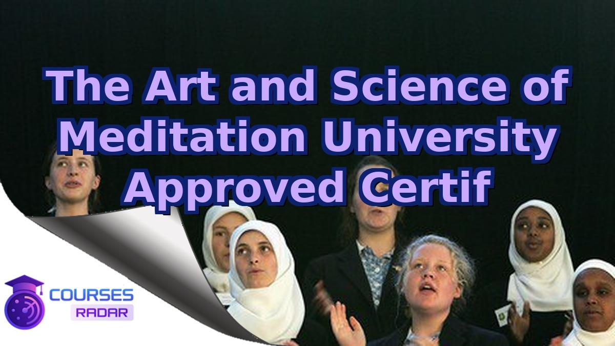 The Art and Science of Meditation University Approved Certif