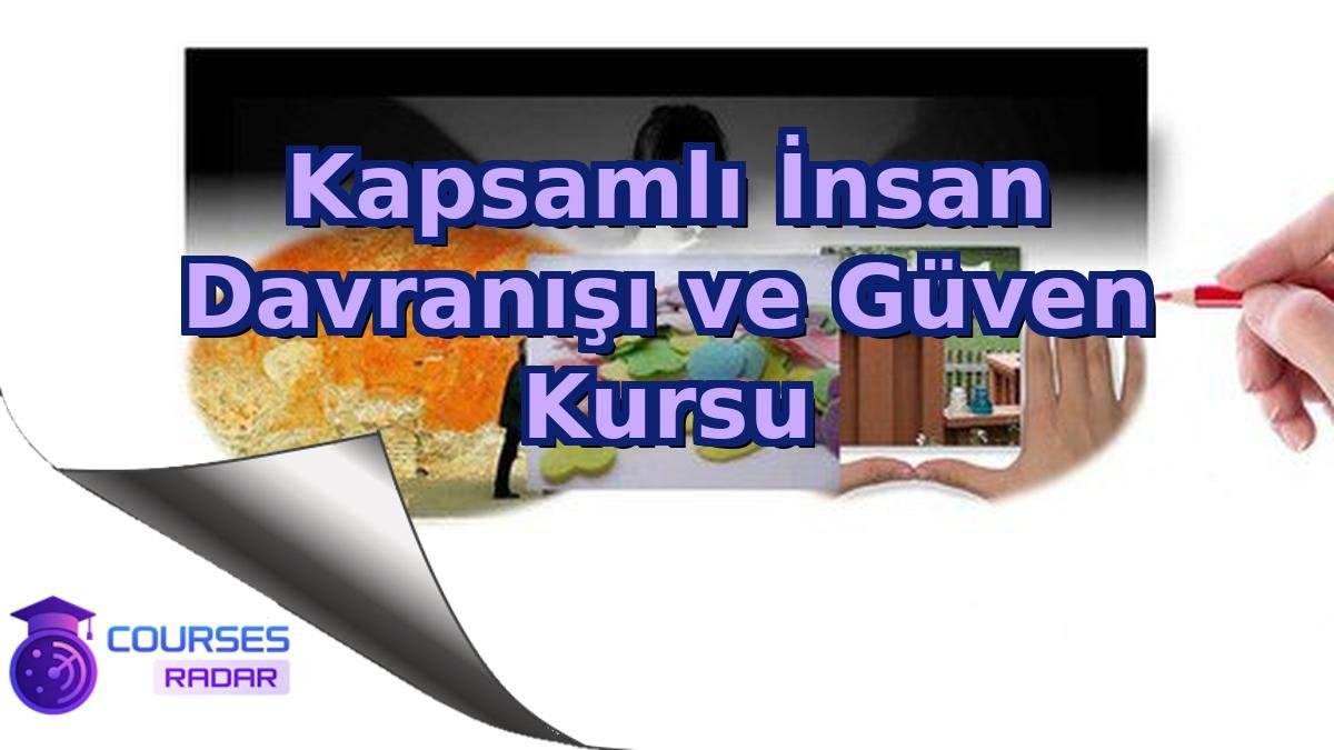Kapsamlı İnsan Davranışı ve Güven Kursu