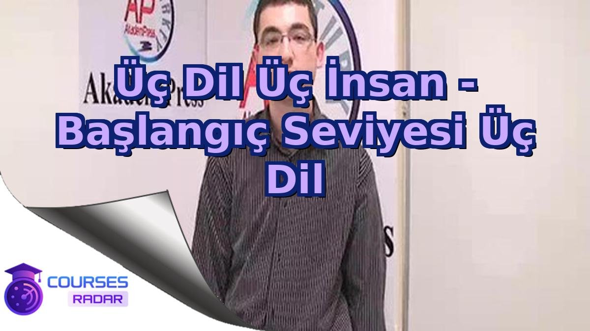 Üç Dil Üç İnsan - Başlangıç Seviyesi Üç Dil