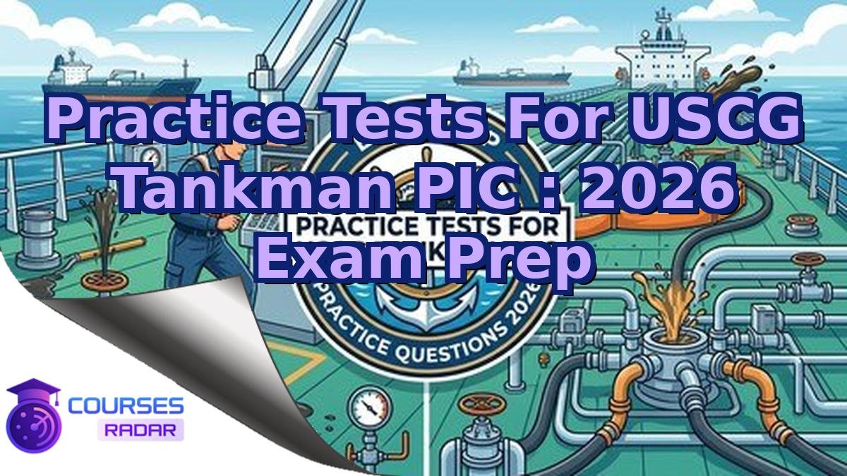 Practice Tests For USCG Tankman PIC : 2026 Exam Prep